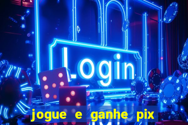 jogue e ganhe pix na hora